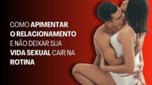 Como Apimentar o Relacionamento e Não Deixar sua Vida Sexual Cair na Rotina