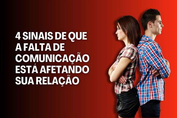 4 Sinais de que a Falta de Comunicação está Afetando Sua Relação