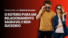 Construindo uma História de Amor: O Roteiro para um Relacionamento Saudável e Bem-Sucedido