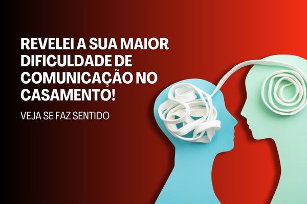 Revelei a Sua Maior Dificuldade de Comunicação no Casamento!