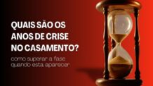 Quais São os Anos de Crise no Casamento?