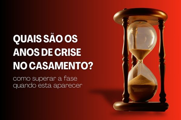 Quais São os Anos de Crise no Casamento?